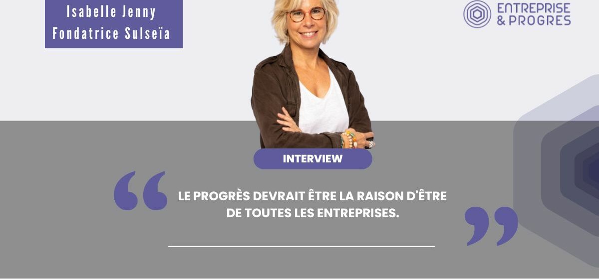 Entreprise et Progrès interview Sulseia